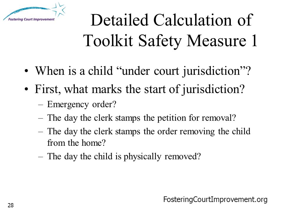 28 Detailed Calculation of Toolkit Safety Measure 1 FosteringCourtImprovement.org When is a child under court jurisdiction .