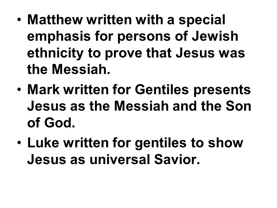 Matthew written with a special emphasis for persons of Jewish ethnicity to prove that Jesus was the Messiah.
