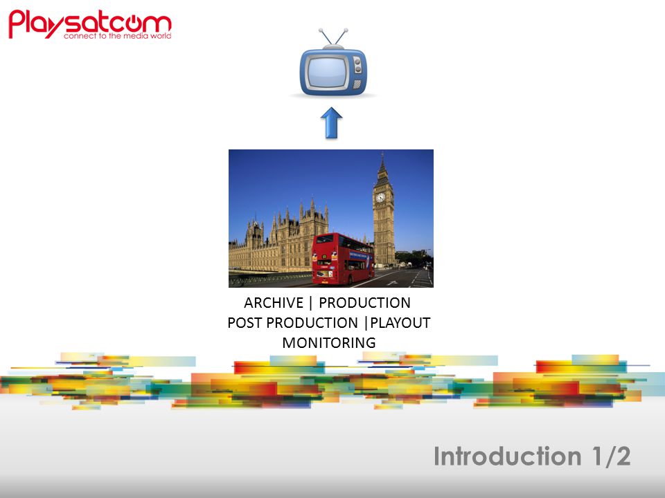 Introduction 1/2 ARCHIVE | PRODUCTION POST PRODUCTION |PLAYOUT MONITORING