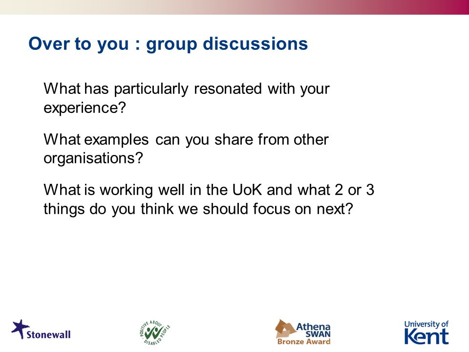 Over to you : group discussions What has particularly resonated with your experience.