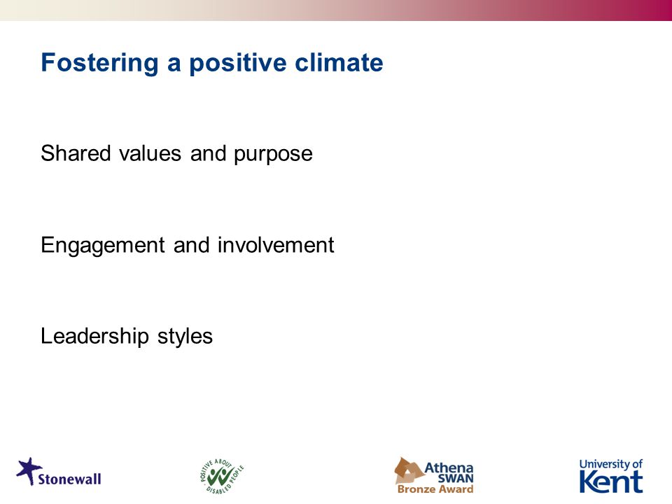 Fostering a positive climate Shared values and purpose Engagement and involvement Leadership styles