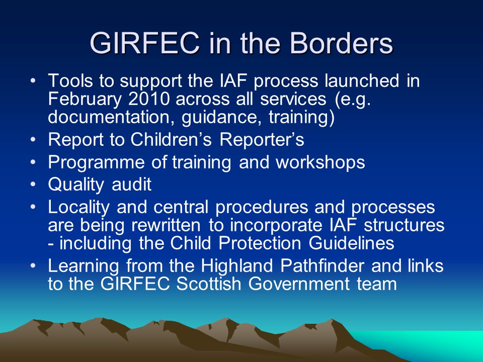 GIRFEC in the Borders Tools to support the IAF process launched in February 2010 across all services (e.g.