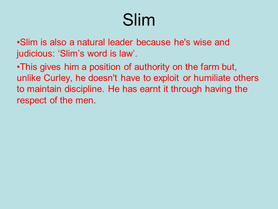 Slim Slim is also a natural leader because he s wise and judicious: ‘Slim’s word is law’.