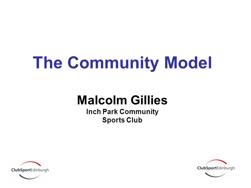 The Community Model Malcolm Gillies Inch Park Community Sports Club
