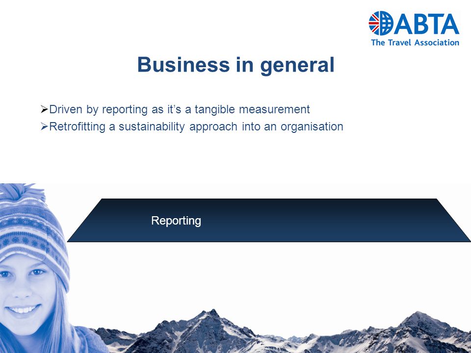  Driven by reporting as it’s a tangible measurement  Retrofitting a sustainability approach into an organisation Reporting Business in general