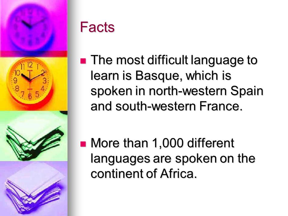 Facts The most difficult language to learn is Basque, which is spoken in north-western Spain and south-western France.