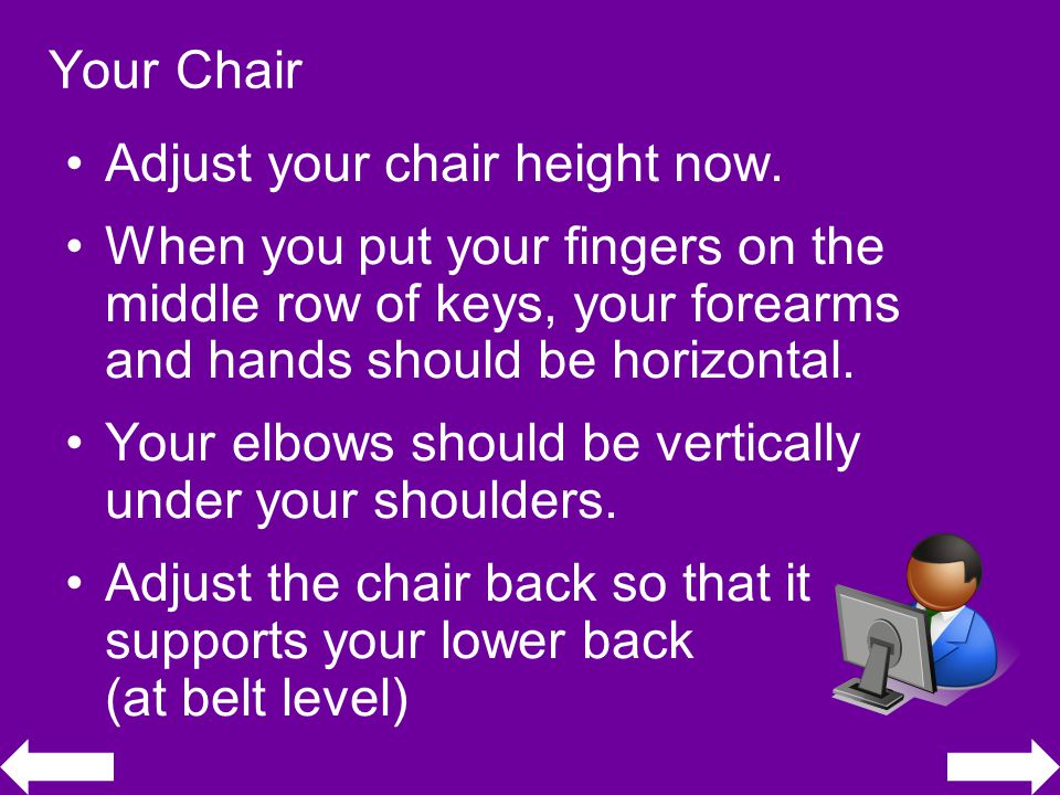 Your Chair Adjust your chair height now.