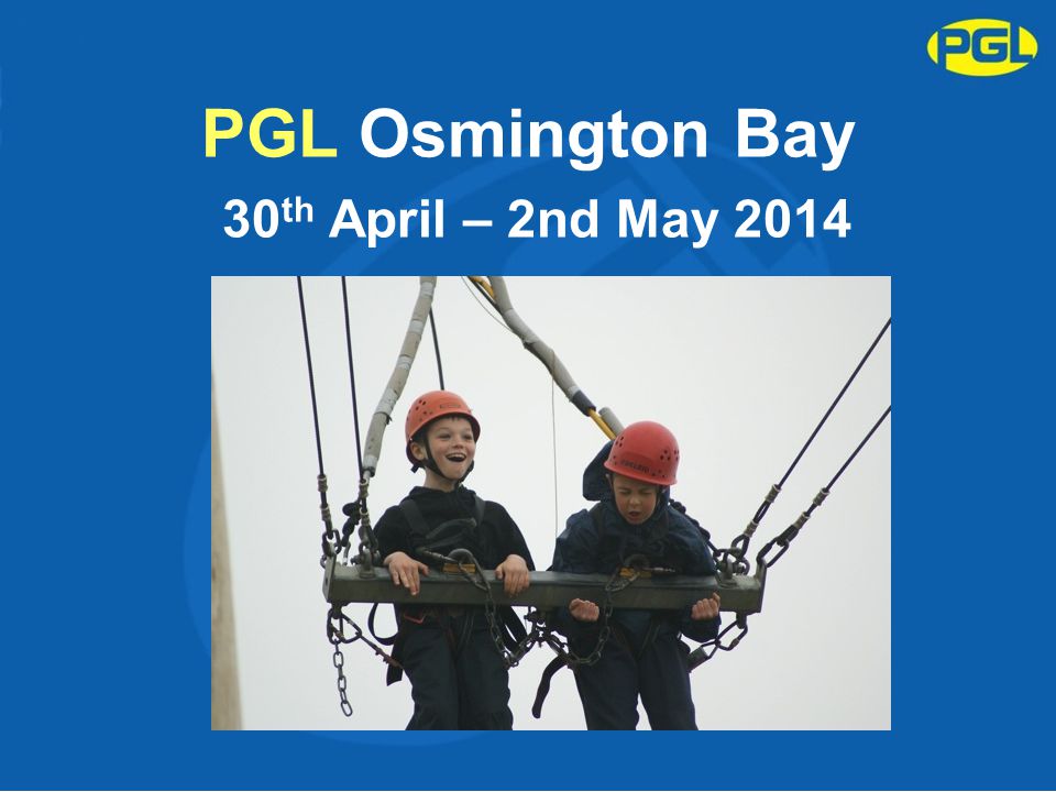 PGL Osmington Bay 30 th April – 2nd May 2014