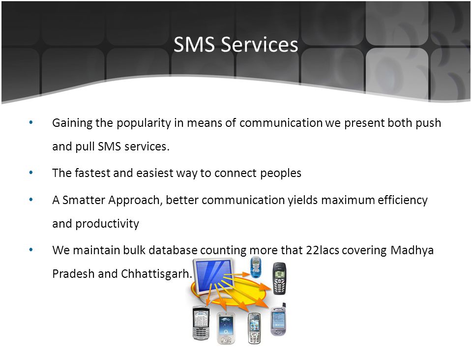 SMS Services Gaining the popularity in means of communication we present both push and pull SMS services.