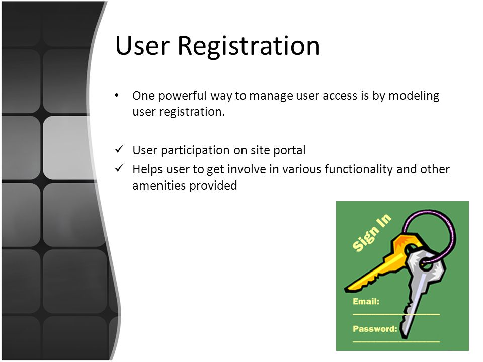 User Registration One powerful way to manage user access is by modeling user registration.