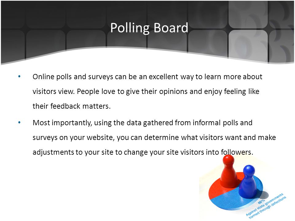 Polling Board Online polls and surveys can be an excellent way to learn more about visitors view.