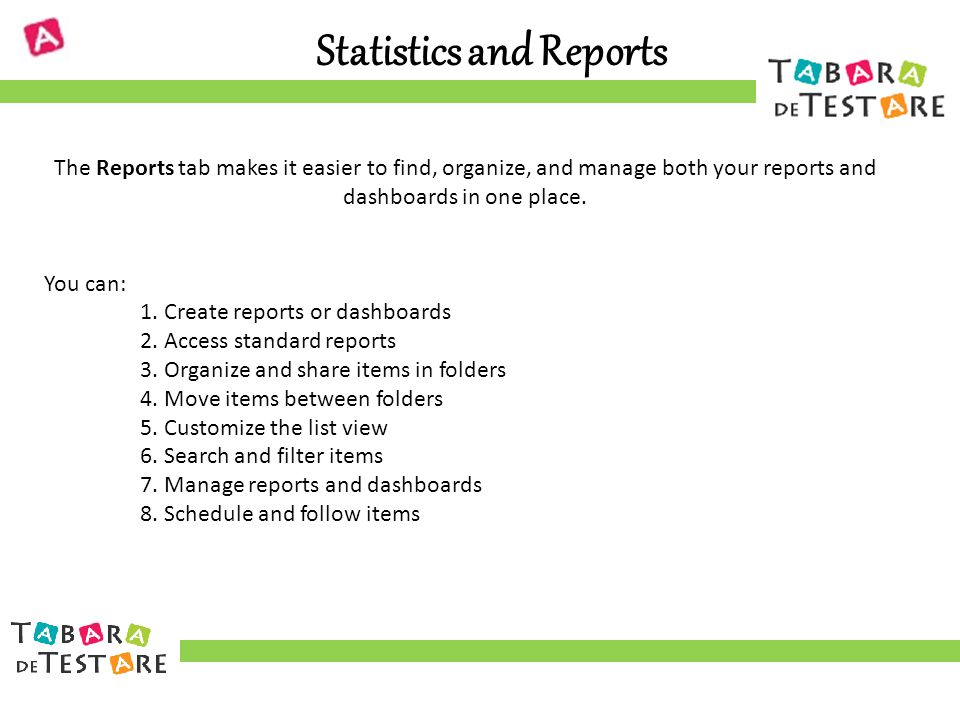 Statistics and Reports The Reports tab makes it easier to find, organize, and manage both your reports and dashboards in one place.