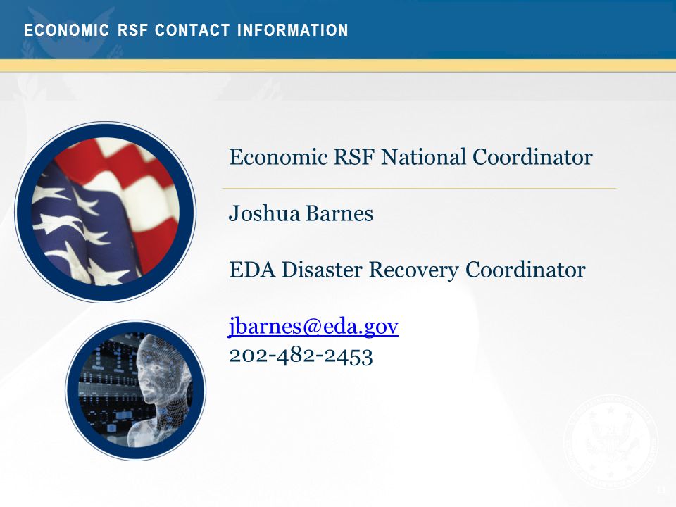 11 Economic RSF National Coordinator Joshua Barnes EDA Disaster Recovery Coordinator ECONOMIC RSF CONTACT INFORMATION