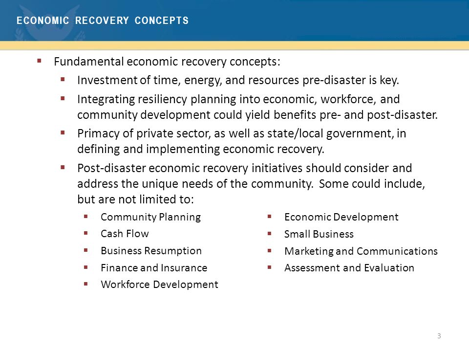  Fundamental economic recovery concepts:  Investment of time, energy, and resources pre-disaster is key.