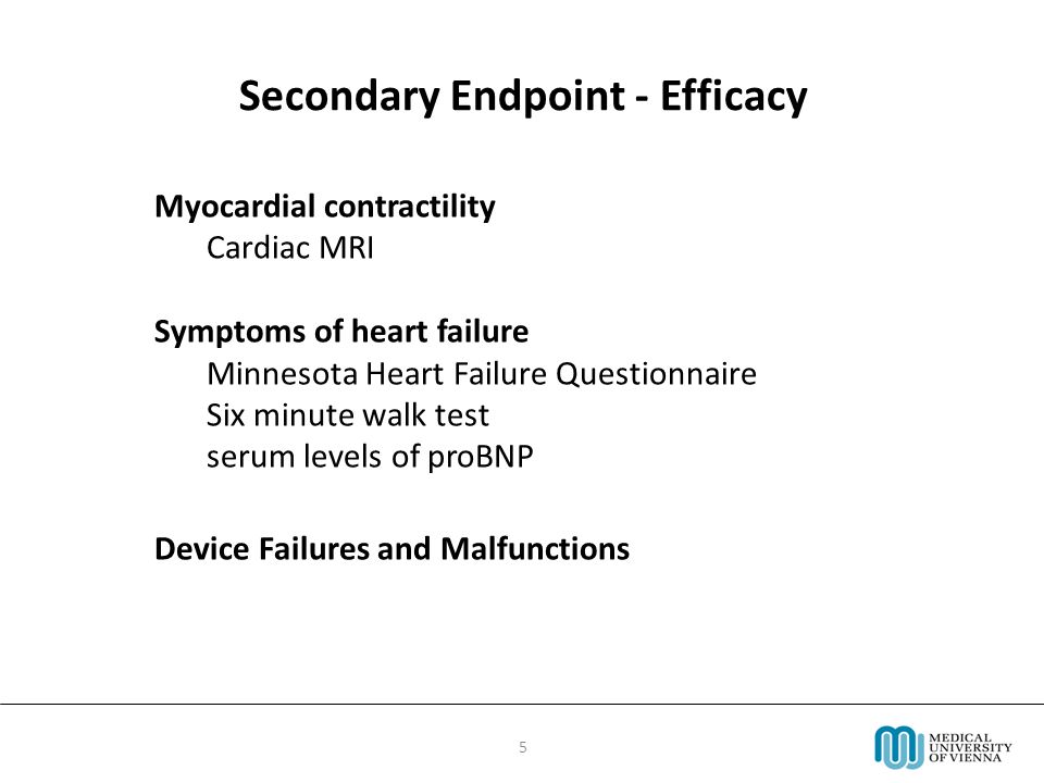 5 Myocardial contractility Cardiac MRI Symptoms of heart failure Minnesota Heart Failure Questionnaire Six minute walk test serum levels of proBNP Device Failures and Malfunctions Secondary Endpoint - Efficacy