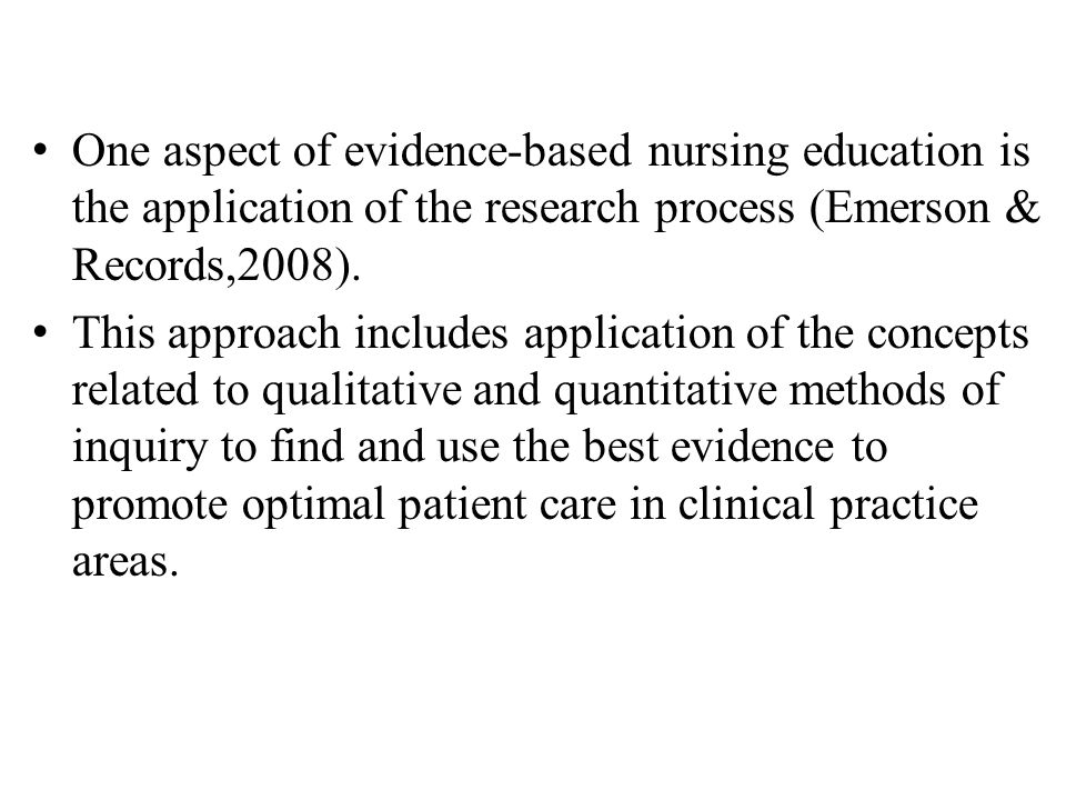 One aspect of evidence-based nursing education is the application of the research process (Emerson & Records,2008).