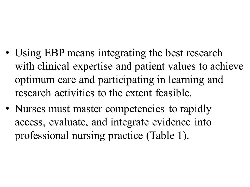 Using EBP means integrating the best research with clinical expertise and patient values to achieve optimum care and participating in learning and research activities to the extent feasible.