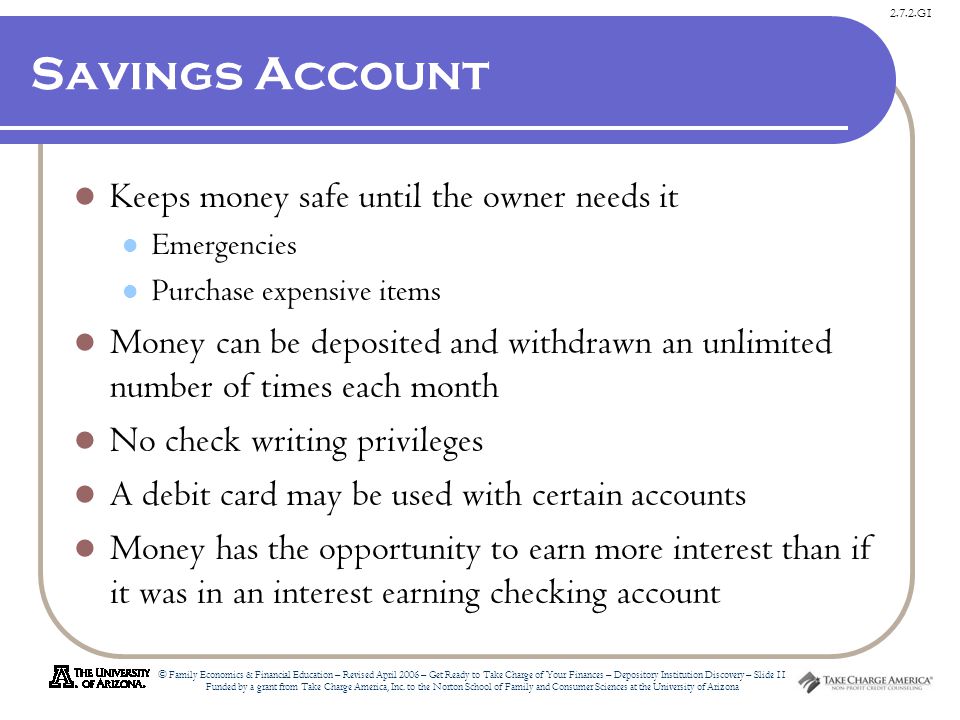 2.7.2.G1 © Family Economics & Financial Education – Revised April 2006 – Get Ready to Take Charge of Your Finances – Depository Institution Discovery – Slide 11 Funded by a grant from Take Charge America, Inc.