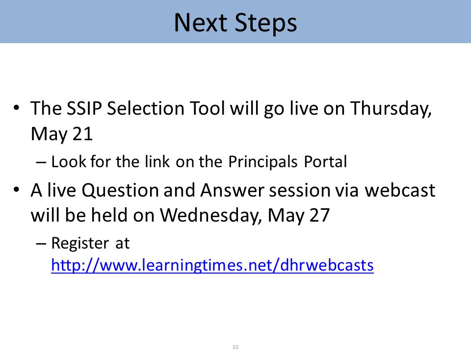 Next Steps The SSIP Selection Tool will go live on Thursday, May 21 – Look for the link on the Principals Portal A live Question and Answer session via webcast will be held on Wednesday, May 27 – Register at