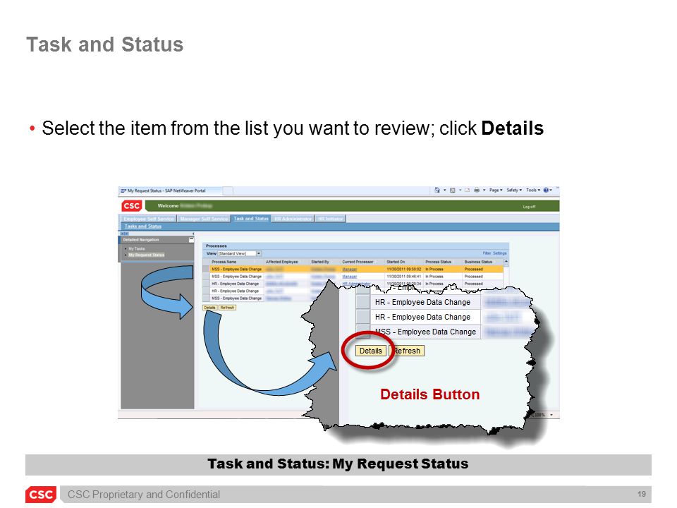 CSC Proprietary and Confidential 19 Task and Status Select the item from the list you want to review; click Details Task and Status: My Request Status