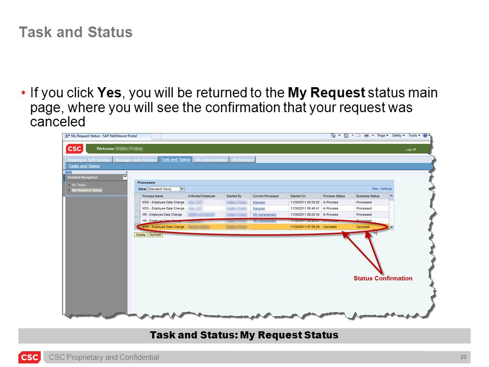 CSC Proprietary and Confidential 22 Task and Status If you click Yes, you will be returned to the My Request status main page, where you will see the confirmation that your request was canceled Task and Status: My Request Status