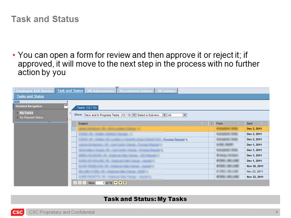 CSC Proprietary and Confidential 9 Task and Status You can open a form for review and then approve it or reject it; if approved, it will move to the next step in the process with no further action by you Task and Status: My Tasks