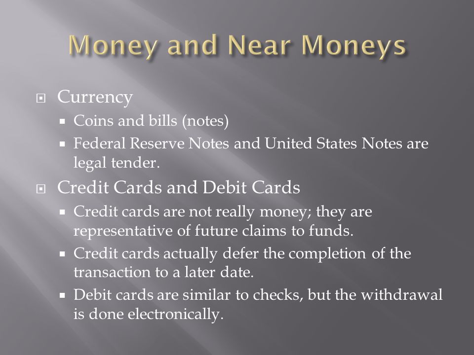  Currency  Coins and bills (notes)  Federal Reserve Notes and United States Notes are legal tender.