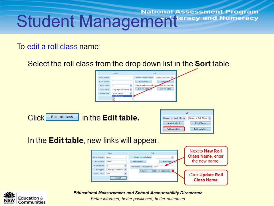 Educational Measurement and School Accountability Directorate Better informed, better positioned, better outcomes Student Management To edit a roll class name: Click in the Edit table.