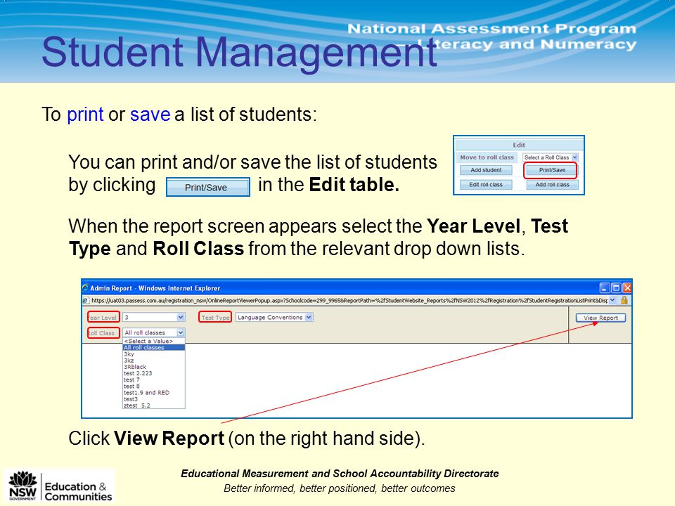 Educational Measurement and School Accountability Directorate Better informed, better positioned, better outcomes When the report screen appears select the Year Level, Test Type and Roll Class from the relevant drop down lists.
