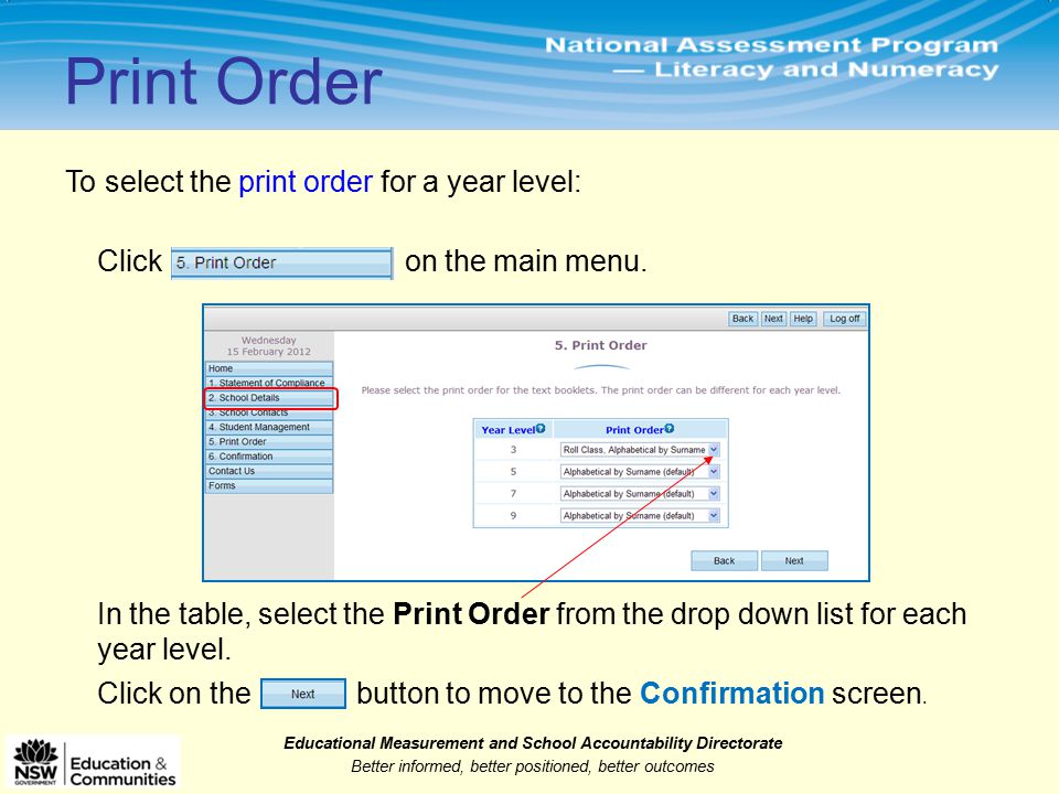 Educational Measurement and School Accountability Directorate Better informed, better positioned, better outcomes To select the print order for a year level: Click on the main menu.