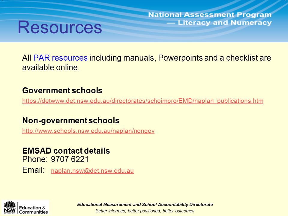 Educational Measurement and School Accountability Directorate Better informed, better positioned, better outcomes Resources All PAR resources including manuals, Powerpoints and a checklist are available online.