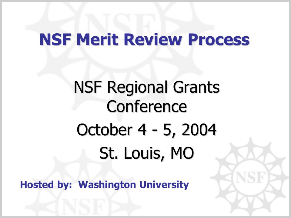 NSF Merit Review Process NSF Regional Grants Conference October 4 - 5, 2004 St.