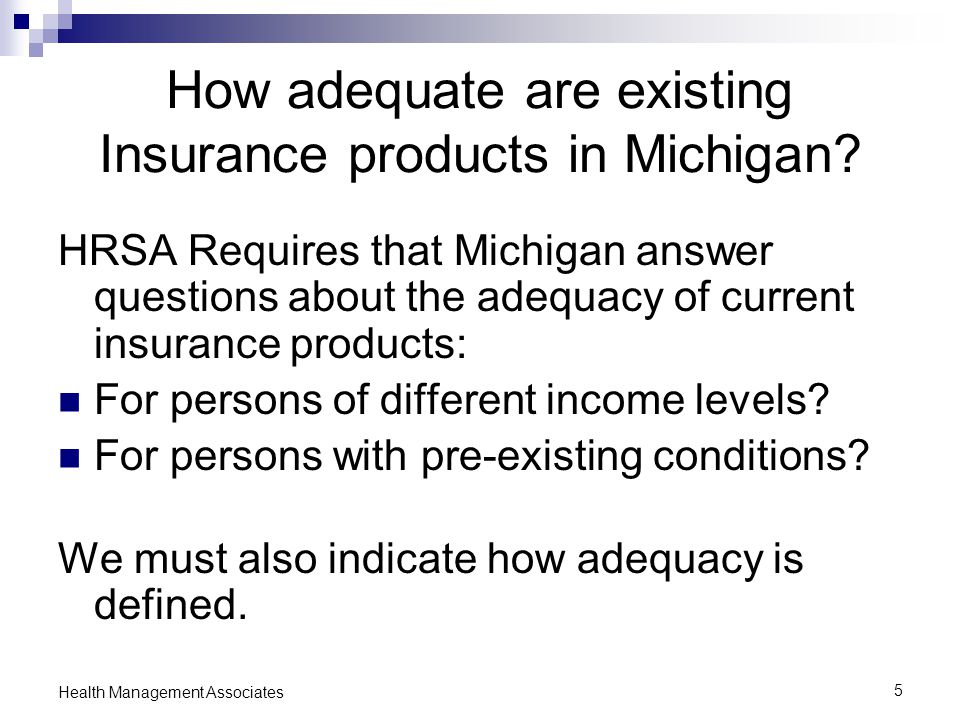 5 Health Management Associates How adequate are existing Insurance products in Michigan.
