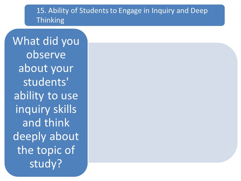 What did you observe about your students ability to use inquiry skills and think deeply about the topic of study.
