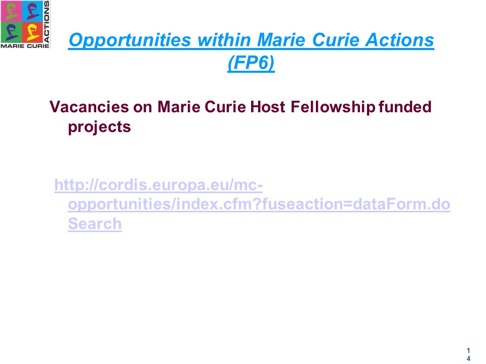 1414 Opportunities within Marie Curie Actions (FP6) Vacancies on Marie Curie Host Fellowship funded projects   opportunities/index.cfm fuseaction=dataForm.do Searchhttp://cordis.europa.eu/mc- opportunities/index.cfm fuseaction=dataForm.do Search