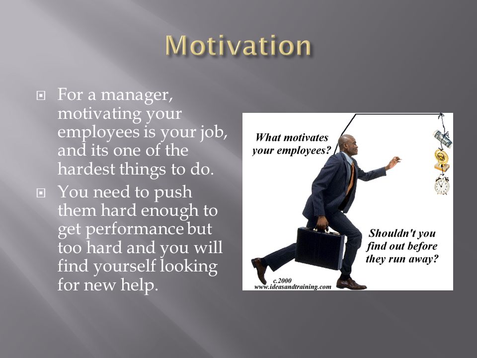  For a manager, motivating your employees is your job, and its one of the hardest things to do.