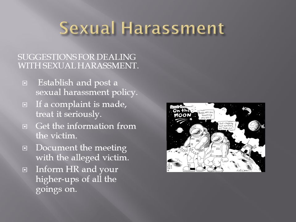 SUGGESTIONS FOR DEALING WITH SEXUAL HARASSMENT.  Establish and post a sexual harassment policy.