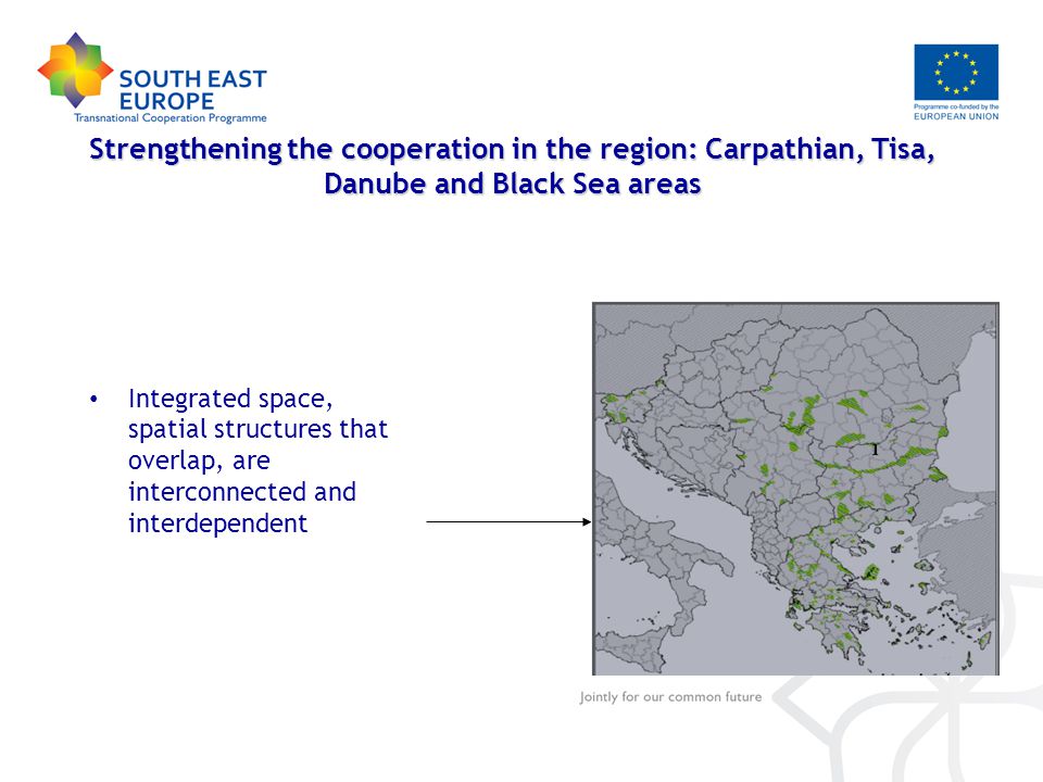 Strengthening the cooperation in the region: Carpathian, Tisa, Danube and Black Sea areas Integrated space, spatial structures that overlap, are interconnected and interdependent