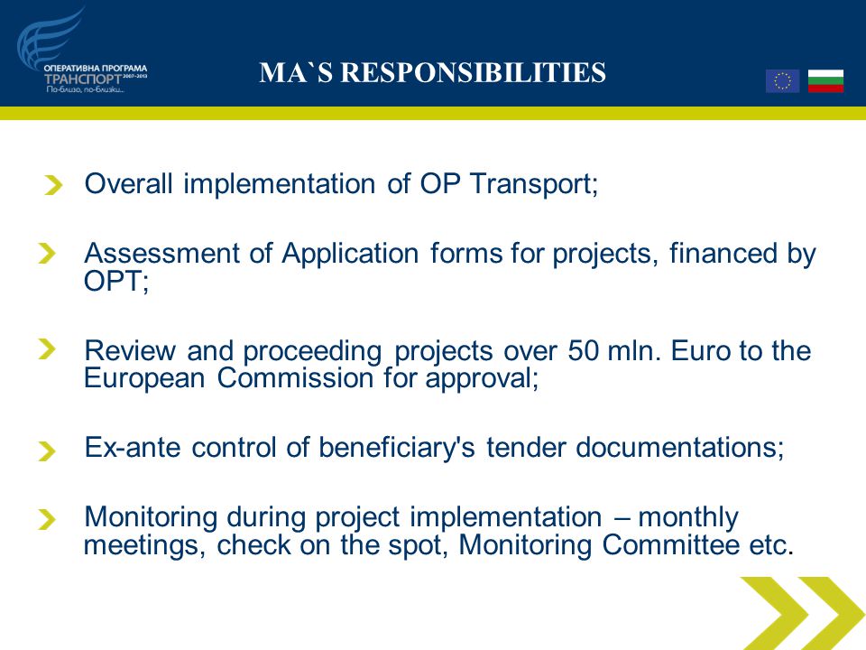 MA`S RESPONSIBILITIES Overall implementation of OP Transport; Assessment of Application forms for projects, financed by OPT; Review and proceeding projects over 50 mln.