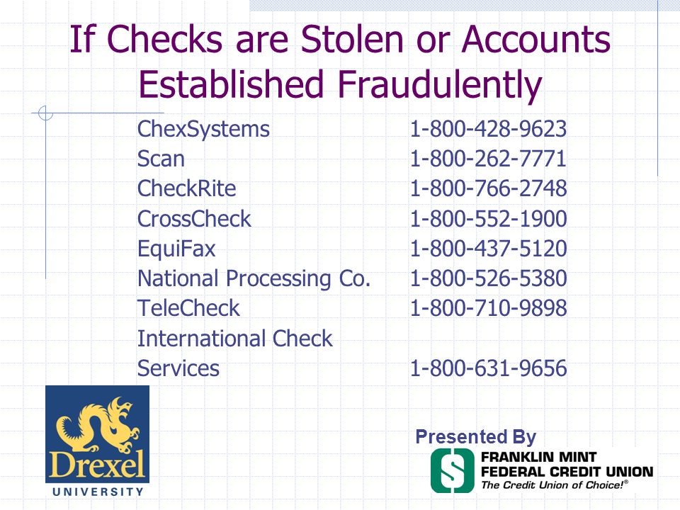 If Checks are Stolen or Accounts Established Fraudulently Presented By ChexSystems Scan CheckRite CrossCheck EquiFax National Processing Co TeleCheck International Check Services