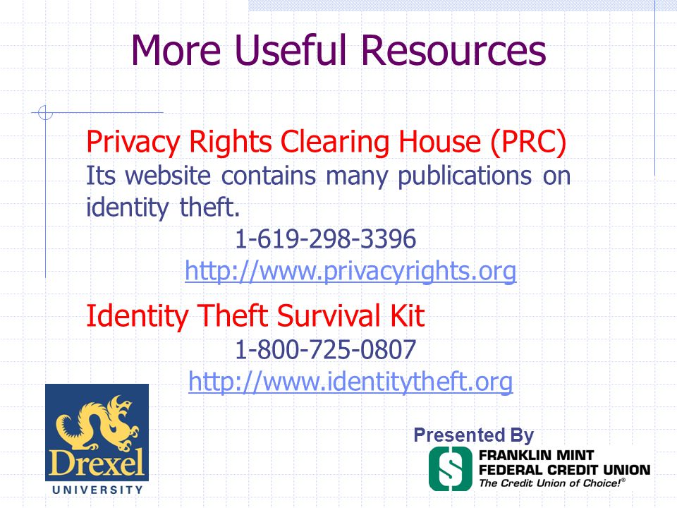 More Useful Resources Presented By Privacy Rights Clearing House (PRC) Its website contains many publications on identity theft.