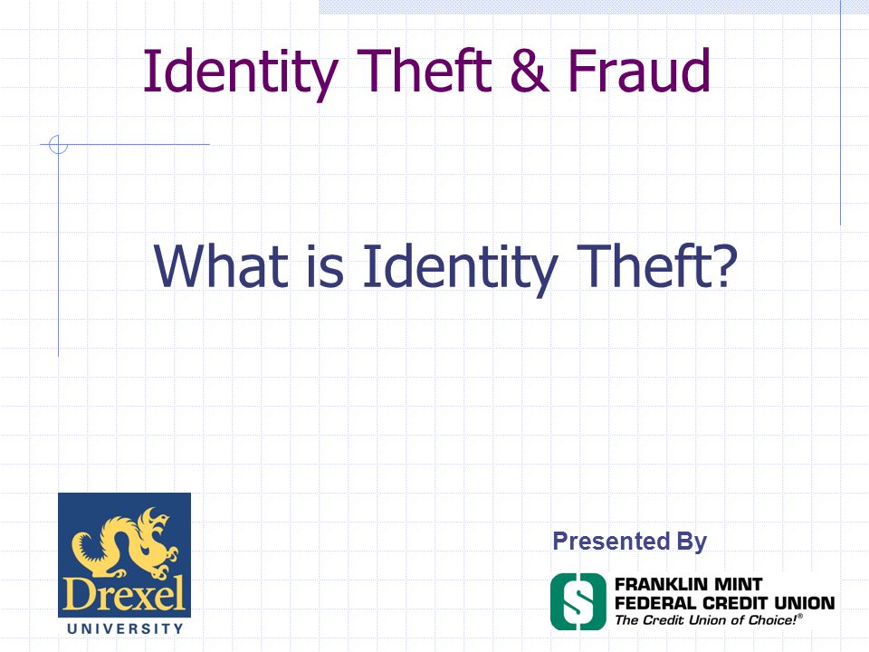 What is Identity Theft Presented By Identity Theft & Fraud