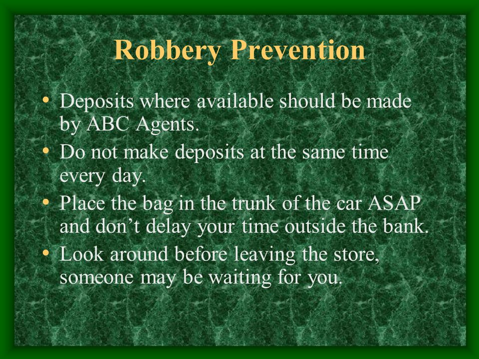 Robbery Prevention Deposits where available should be made by ABC Agents.