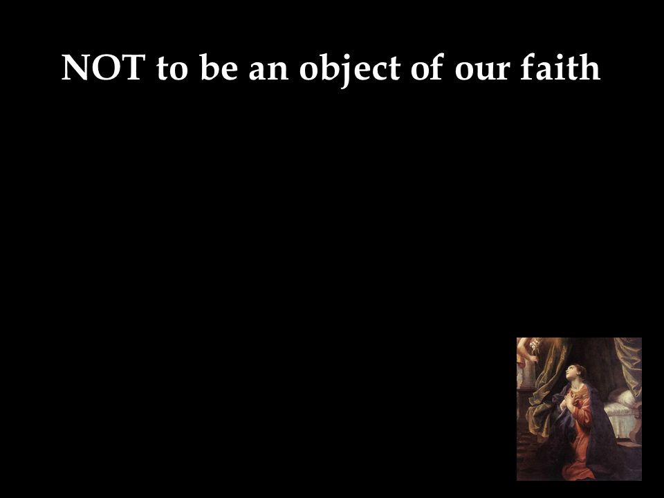 NOT to be an object of our faith