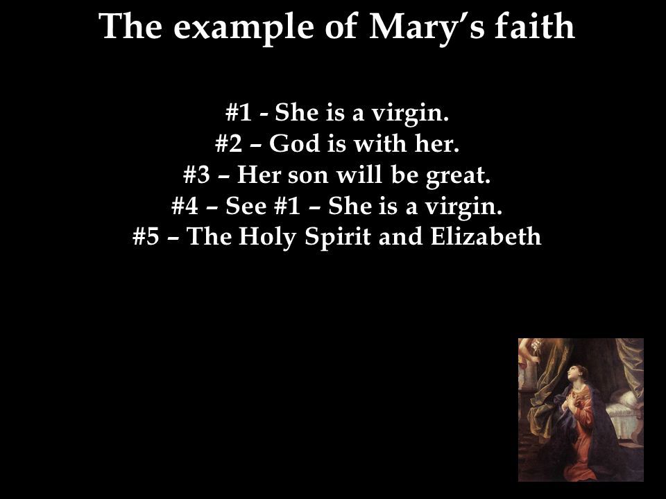 The example of Mary’s faith #1 - She is a virgin. #2 – God is with her.