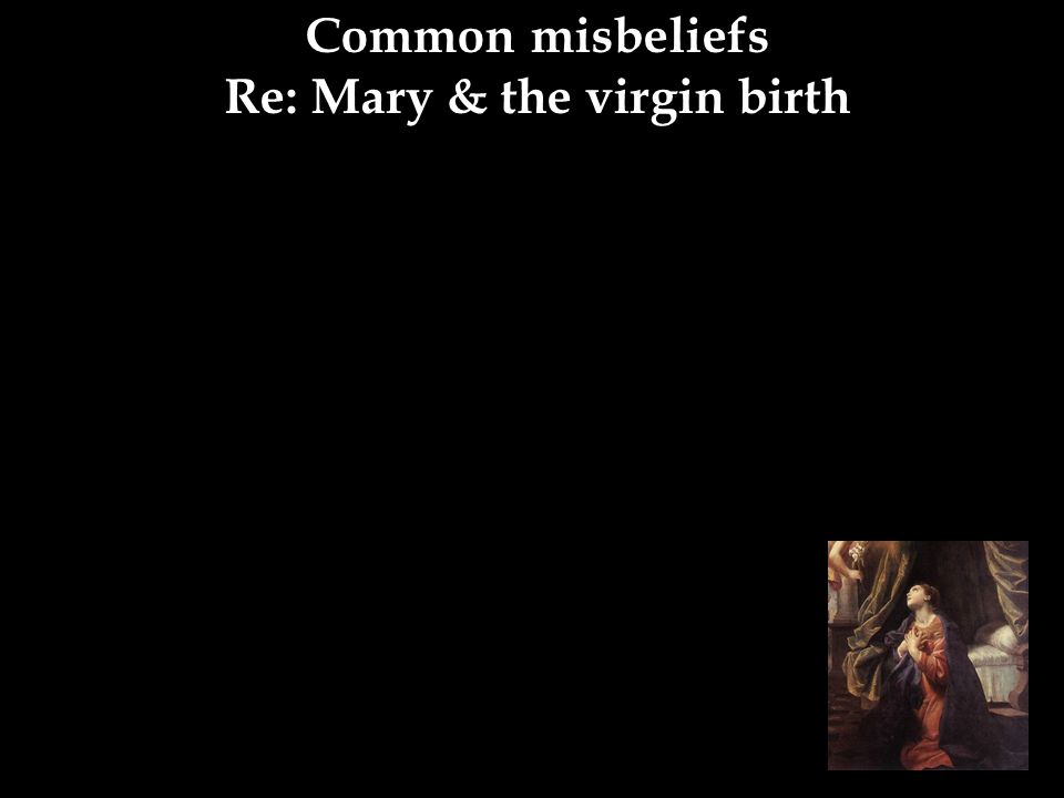 Common misbeliefs Re: Mary & the virgin birth