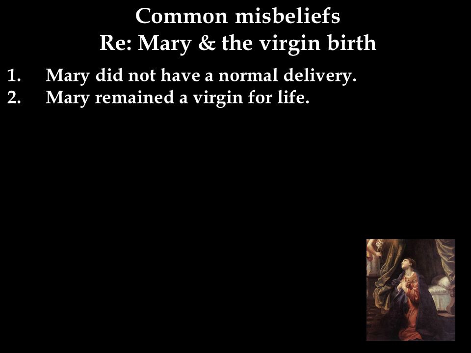Common misbeliefs Re: Mary & the virgin birth 1.Mary did not have a normal delivery.