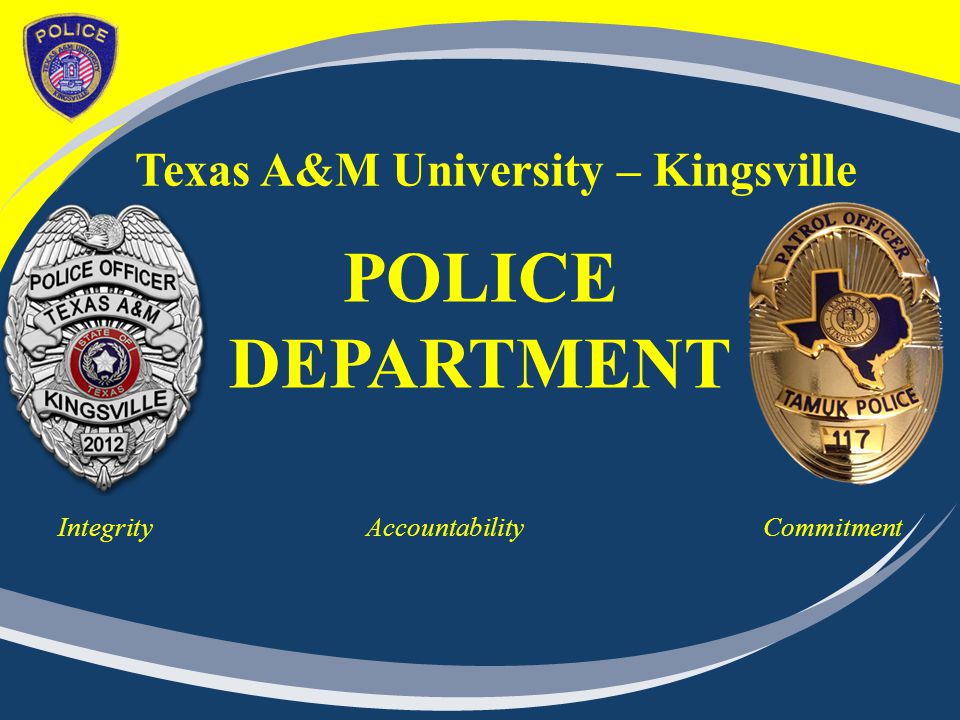 Texas A&M University – Kingsville POLICE DEPARTMENT Integrity Accountability Commitment
