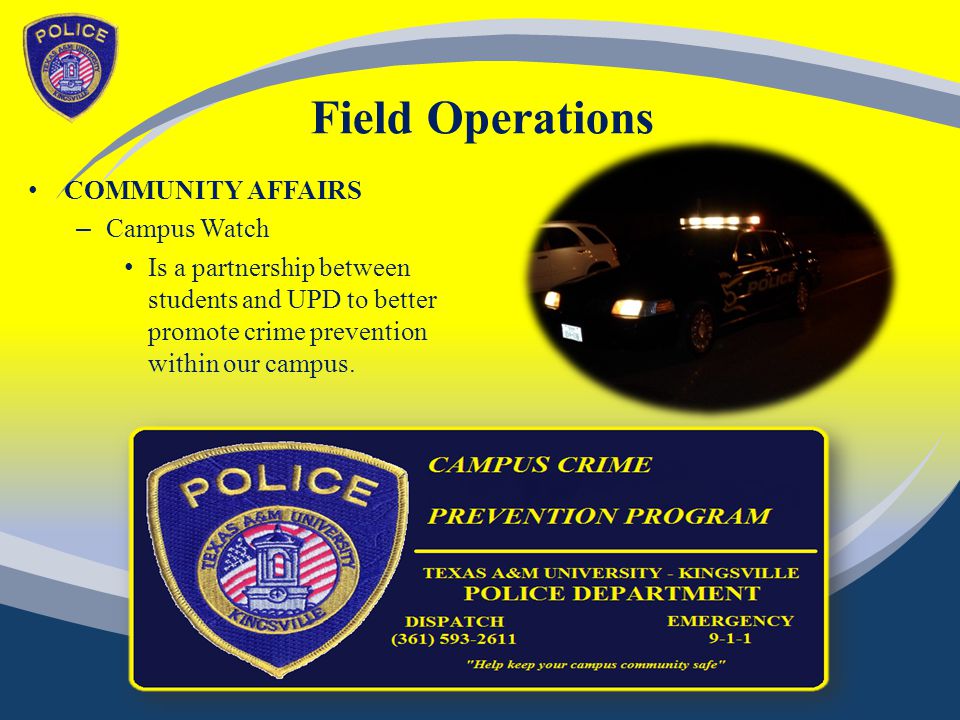 Field Operations COMMUNITY AFFAIRS – Campus Watch Is a partnership between students and UPD to better promote crime prevention within our campus.