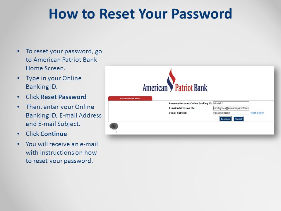How to Reset Your Password To reset your password, go to American Patriot Bank Home Screen.